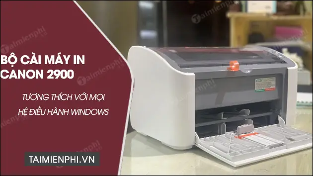 Download Driver Máy In Canon 2900 Cho Win 7 32bit & Hướng Dẫn Cài Đặt Chi Tiết Download Driver Máy In Canon 2900 Cho Win 7 32bit & Hướng Dẫn Cài Đặt Chi Tiết