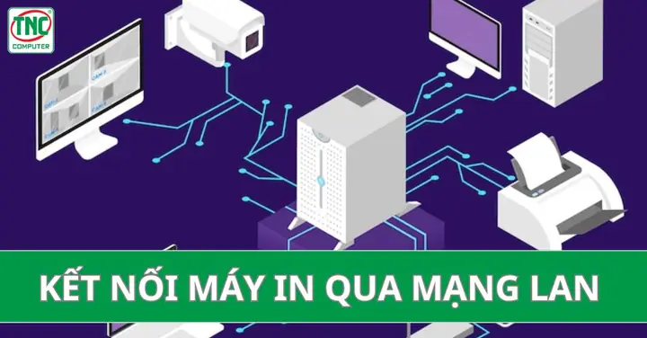 Hướng Dẫn Cách Cài Đặt Máy In Qua Mạng Nội Bộ Đơn Giản & Chi Tiết