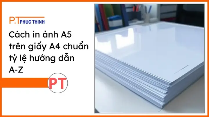 Cách In 2 Trang A5 Trên 1 Tờ Giấy A4 Chi Tiết & Đơn Giản