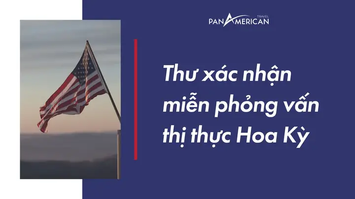 Hướng Dẫn Chi Tiết Cách In Thư Xác Nhận Miễn Phỏng Vấn Thị Thực Mỹ Hướng Dẫn Chi Tiết Cách In Thư Xác Nhận Miễn Phỏng Vấn Thị Thực Mỹ