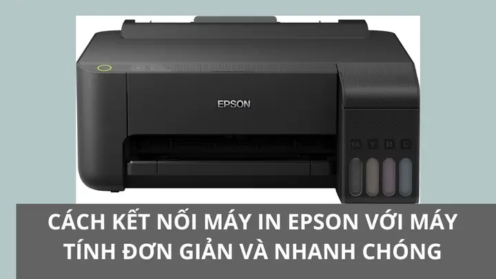 Hướng Dẫn Chi Tiết Cách Kết Nối Máy In Epson Với Laptop Qua Wi-fi Và Usb Hướng Dẫn Chi Tiết Cách Kết Nối Máy In Epson Với Laptop Qua Wi-fi Và Usb
