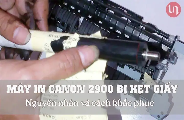 Cách Khắc Phục Lỗi Kẹt Giấy Máy In Canon 2900 Nhanh Chóng, Hiệu Quả