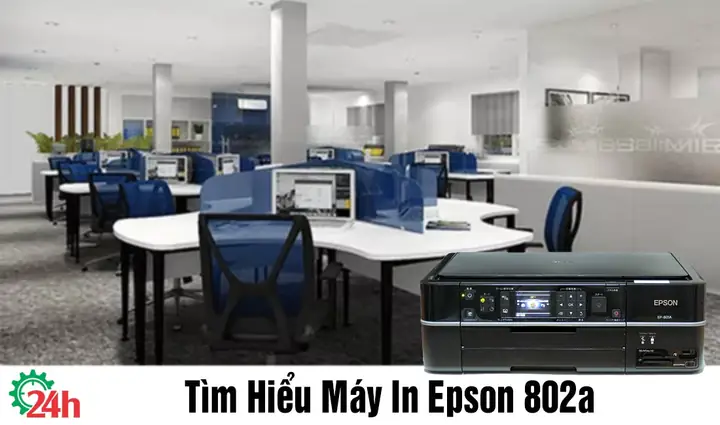 Hướng Dẫn Sử Dụng Máy In Epson Ep-802a Chi Tiết Từ A-z