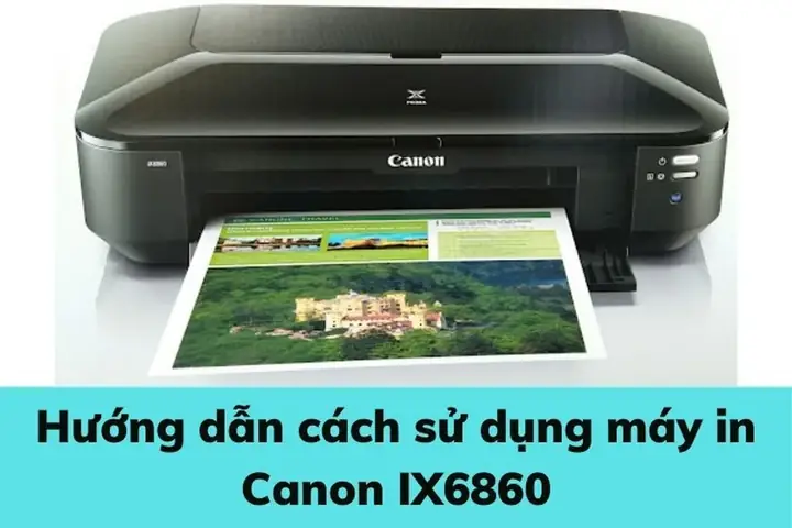 Hướng Dẫn Cài Đặt Máy In Canon Ix6860 Chi Tiết & Kết Nối Wifi Hướng Dẫn Cài Đặt Máy In Canon Ix6860 Chi Tiết & Kết Nối Wifi