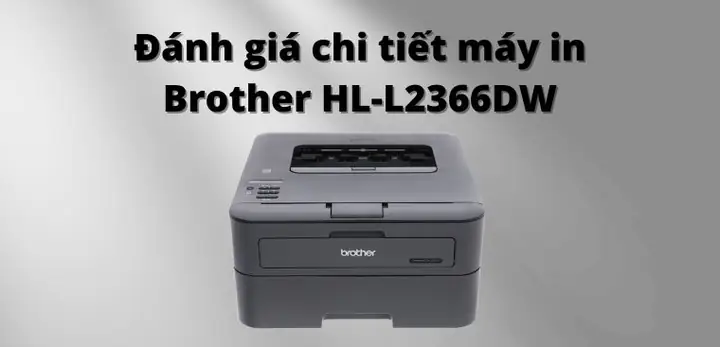 Đánh Giá Chi Tiết Máy In Brother Hl-l2366dw: Có Nên Mua Không?