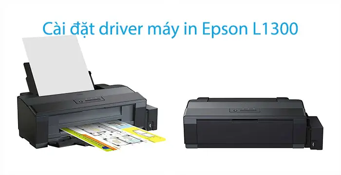 Hướng Dẫn Chi Tiết Tải Và Cài Đặt Driver Máy In Epson L1300