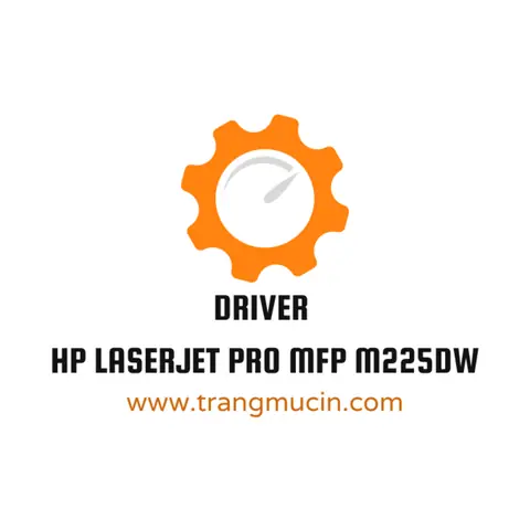 Tải Driver Máy In Hp Laserjet Pro Mfp M225dw Miễn Phí & Hướng Dẫn Cài Đặt Chi Tiết
