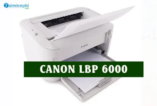 Hướng Dẫn Tải Và Cài Đặt Driver Máy In Canon Lbp 6000 Chi Tiết