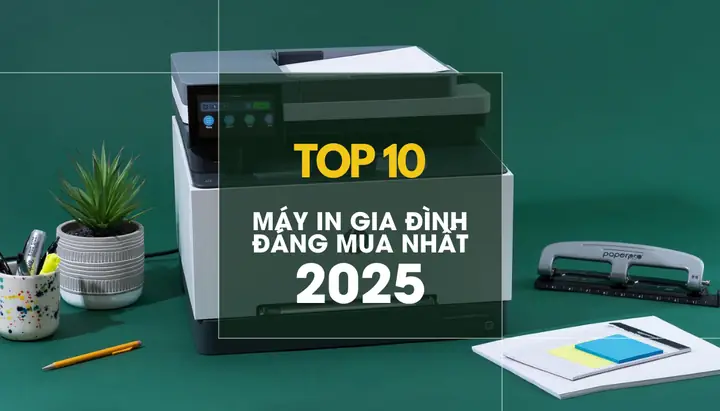 Top Máy In Gia Đình Tốt Nhất: Tư Vấn Chọn Máy In Phù Hợp Cho Mọi Nhu Cầu
