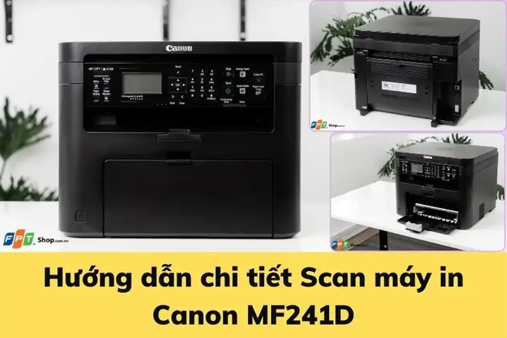 Hướng Dẫn Chi Tiết Cách Scan Máy In Canon Mf241d Nhanh Chóng & Hiệu Quả Hướng Dẫn Chi Tiết Cách Scan Máy In Canon Mf241d Nhanh Chóng & Hiệu Quả