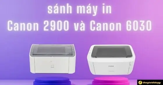 So Sánh Máy In Canon 2900 Và 6000: Nền Tảng Hay Nâng Cấp? So Sánh Máy In Canon 2900 Và 6000: Nền Tảng Hay Nâng Cấp?